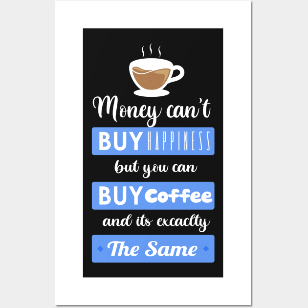 Money cant buy happiness but you can buy Coffee Wall Art by Enzai